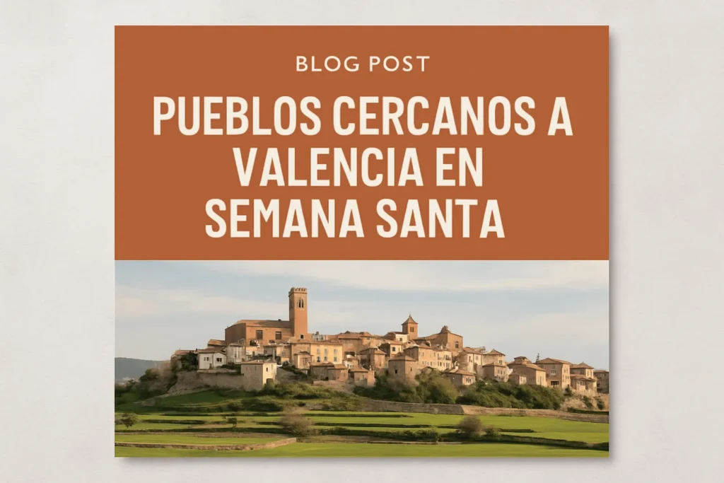 pueblos cercanos a Valencia en Semana Santa