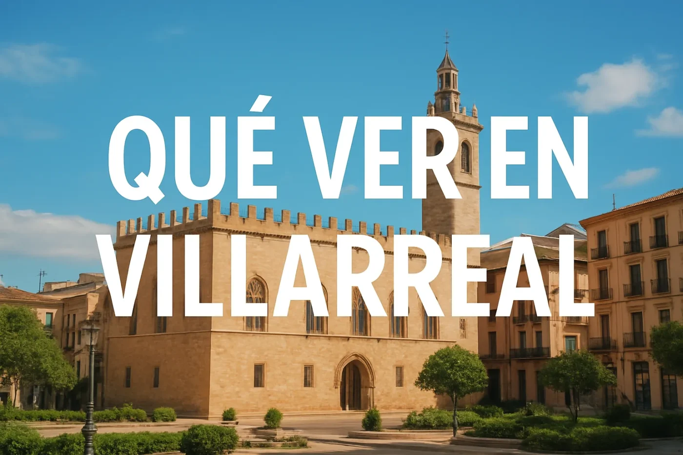 qué ver en Villarreal