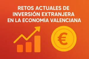 retos actuales de Inversión extranjera en la economía valenciana